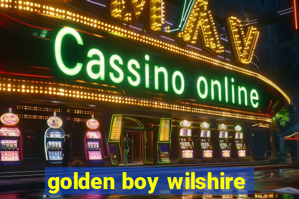 golden boy wilshire